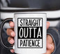 Straight outta patient mug